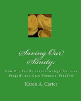 Saving Our Sanity: How One Family Learns to Organize, Live Frugally and Gain Financial Freedom 1449535534 Book Cover