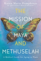 The Mission of Maya and Methuselah: A Medical Guide for Aging in Place 1039155715 Book Cover