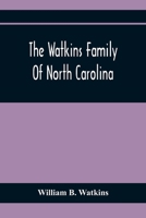 The Watkins Family Of North Carolina, Particularly Enumerating Those Descendants Of Levin Watkins Of Duplin County, N.C., Who Emigrated To Alabama And Mississippi Early In The Nineteenth Century 9354411797 Book Cover