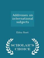 Addresses on International Subjects (Classic Reprint) 1287348459 Book Cover