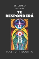 EL LIBRO MÁGICO TE RESPONDERÁ: HAZ TU PREGUNTA (Spanish Edition) B0CHL3QYYR Book Cover