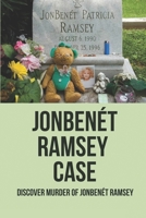 JonBenét Ramsey Case: Discover Murder Of JonBenét Ramsey: The Murder B096W5PJCK Book Cover