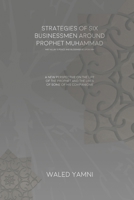 Strategies of Six Businessmen Around Prophet Muhammad: A New Look at the Life of the Prophet and the Lives of Some Companions B0G126HGF3 Book Cover