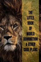 Little Book Of World Domination & Other Plans Funny Office Notebook/Journal For Women/Men/Boss/Coworkers/Colleagues/Students: 6x9 inches, 100 Pages, college ruled formatting for capturing your very be 1674015925 Book Cover