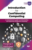 Introduction to Confidential Computing: A comprehensive guide to understanding and exploring confidential computing (English Edition) 9365892147 Book Cover