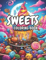 Sweets Coloring Book: Fun Sweets Coloring Book for People of all Ages to Enjoy B0CQ2FR3CP Book Cover