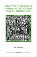 Henry VIII, the League of Schmalkalden, and the English Reformation (Royal Historical Society Studies in History New Series) 0861932552 Book Cover
