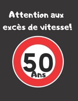 Attention aux exc�s de vitesse! 50 ans: Livre d'or � compl�ter pour anniversaire 50 ans - remplace une carte d'anniversaire - 100 p - grand format 1655219383 Book Cover