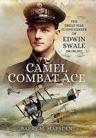 Camel Combat Ace: The Great War Flying Career of Edwin Swale CBE OBE DFC* 1473866847 Book Cover