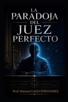LA PARADOJA DEL JUEZ PERFECTO (CIVILIZACIÓN ALGORÍTMICA) (Spanish Edition) B0H7VYW3M5 Book Cover