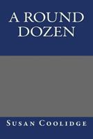 A round dozen: Collector's Great Classics - Complete Revised Original Book for Modern Readers 1514280191 Book Cover