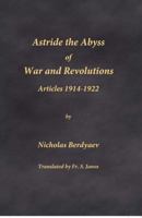 Astride the Abyss of War and Revolutions: Articles 1914-1922 0996399283 Book Cover