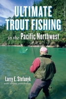 Ultimate Trout Fishing in the Pacific Northwest 1550175483 Book Cover
