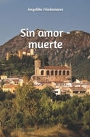 Sin amor - muerte (Spanish Edition) B0CLR9GMHJ Book Cover