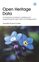 Open Heritage Data: An introduction to research, publishing and programming with open data in the heritage sector 178330359X Book Cover