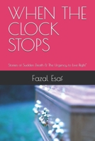 WHEN THE CLOCK STOPS: Stories of Sudden Death & The Urgency to Live Right" B0F6MYJHYL Book Cover