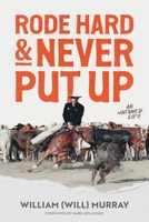 Rode Hard & Never Put Up: An Untamed Life 1956375546 Book Cover