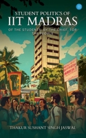 Student Politics of IIT Madras B0F6YXRS41 Book Cover