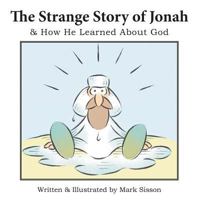 The Strange Story of Jonah: & How He Learned about God 149083897X Book Cover