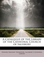 A catalogue of the Library of the Cathedral Church of Salisbury 1146757018 Book Cover