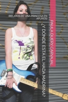 ¿Y DÓNDE ESTÁ EL HADA MADRINA?: (RELATOS DE UNA PRINCESA EN APUROS) B09DMW9KWV Book Cover