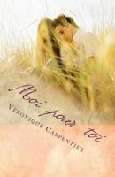 Moi Pour Toi: Recueil de Po�sie 1502715058 Book Cover