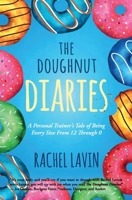 The Doughnut Diaries: A Personal Trainer's Tale of Being Every Size From 12 Through 0 1945446943 Book Cover