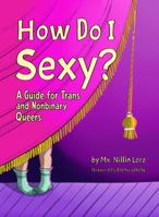 How Do I Sexy?: A Guide for Trans Queers 199086953X Book Cover