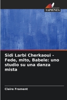 Sidi Larbi Cherkaoui - Fede, mito, Babele: uno studio su una danza mista 6206004937 Book Cover