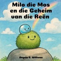 Milo die Mos en die Geheim van die Reën: Milo the Moss and the Secret of the Rain - Afrikaanse Uitgawe B0G4D6WB6T Book Cover