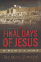 The Final Days of Jesus: The Archaeological Evidence 006145849X Book Cover
