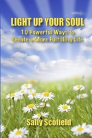 Light Up Your Soul: 10 Powerful Ways to Create a More Fulfilling Life 1940847419 Book Cover