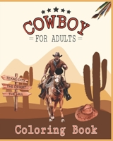 Cowboy Coloring Book For Adults: Rodeo, Cowboy Boots, Hats, Sheriff, Saloon, Cowgirl, Ranch, Gunslinger, Indian, Mexican Man and More to Color! B08NF1RL27 Book Cover