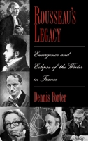Rousseau's Legacy: Emergence and Eclipse of the Writer in France 0195091078 Book Cover