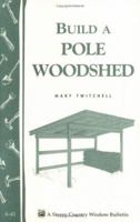 Build a Pole Woodshed: Storey Country Wisdom Bulletin A-42 0882662163 Book Cover
