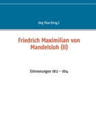 Friedrich Maximilian von Mandelsloh (II): Erinnerungen 1812 - 1814 3754322125 Book Cover