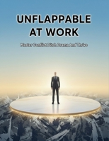 Unflappable At Work: Master Conflict Ditch Drama And Thrive B0HH8C424L Book Cover