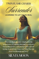 Twin Flame Chaser Surrender : Learning to Let Go to Heal 1079206574 Book Cover