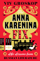 The Anna Karenina Fix: Life Lessons from Russian Literature 1419735187 Book Cover