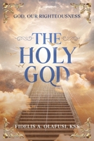 The Holy God: God, Our Righteousness 1950320758 Book Cover