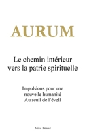 Aurum - Le chemin intérieur vers la patrie spirituelle: Impulsions pour une nouvelle humanité. Au seuil de l'éveil (French Edition) 3695198486 Book Cover