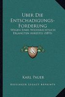 Uber Die Entschadigungs-Forderung: Wegen Eines Widerrechtlich Erlangten Arrestes (1893) 1160286930 Book Cover