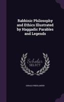 Rabbinic philosophy and ethics illustrated by haggadic parables and legends 1018115641 Book Cover