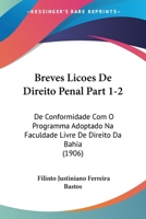 Breves Licoes De Direito Penal Part 1-2: De Conformidade Com O Programma Adoptado Na Faculdade Livre De Direito Da Bahia (1906) 1160813469 Book Cover