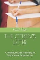 THE CITIZEN'S LETTER: A Powerful Guide to Writing to Government Departments B0F48C8WT9 Book Cover