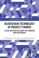 Blockchain Technology in Project Finance: A Legal and Practical Model for Financing Mega-Investments (Routledge Open Business and Economics) 1032940743 Book Cover