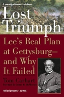 Lost Triumph: Lee's Real Plan at Gettysburg--And Why It Failed