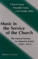 Music in the Service of the Church: The Funeral Sermon for Heinrich Schutz, 1585-1672 (Church Music Pamphlet Series) 0570013313 Book Cover