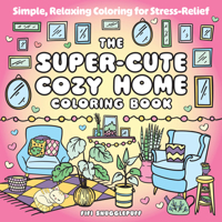 The Super-Cute Cozy Home Coloring Book: Simple, Relaxing Coloring for Stress-Relief 1837999228 Book Cover