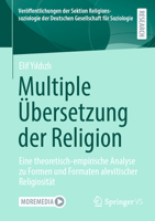 Multiple Übersetzung der Religion: Eine theoretisch-empirische Analyse zu Formen und Formaten alevitischer Religiosität (Veröffentlichungen der ... Gesellschaft für Soziologie) (German Edition) 3658432179 Book Cover